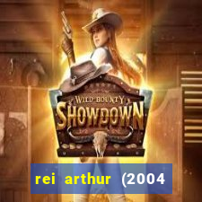 rei arthur (2004 assistir online)